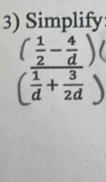 Simplify
(frac  1/2 - 4/d )( 1/d + 3/2d )