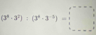 (3^8· 3^2):(3^8· 3^(-5))=□