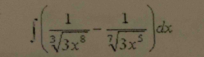 :( 1/sqrt[3](3x^8) - 1/sqrt[7](3x^5) )dx
□