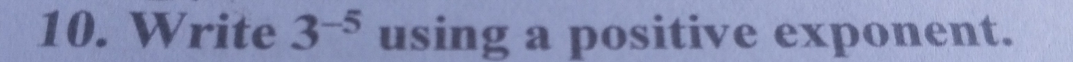 Write 3^(-5) using a positive exponent.