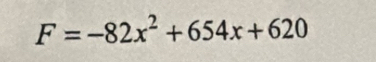 F=-82x^2+654x+620