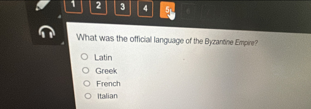 1 2 3 4 5
What was the official language of the Byzantine Empire?
Latin
Greek
French
Italian