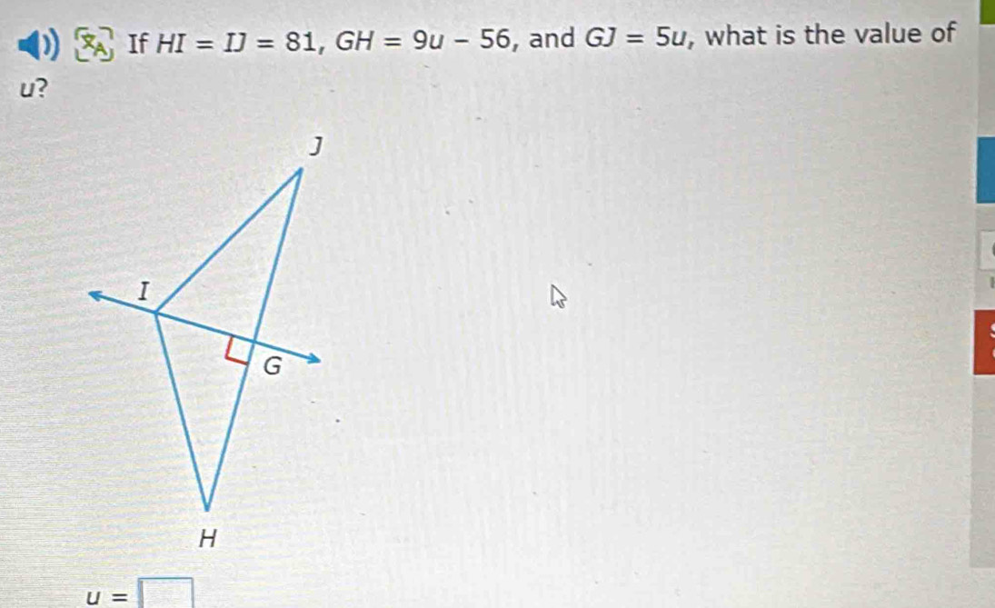 If HI=IJ=81, GH=9u-56 , and GJ=5u , what is the value of
u?
u=□