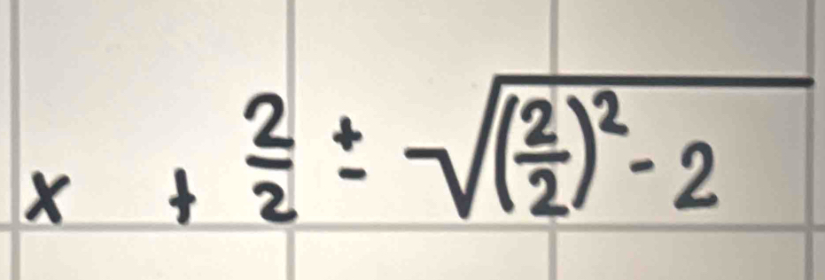 x+ 2/2 ± sqrt((frac 2)2)^2-2