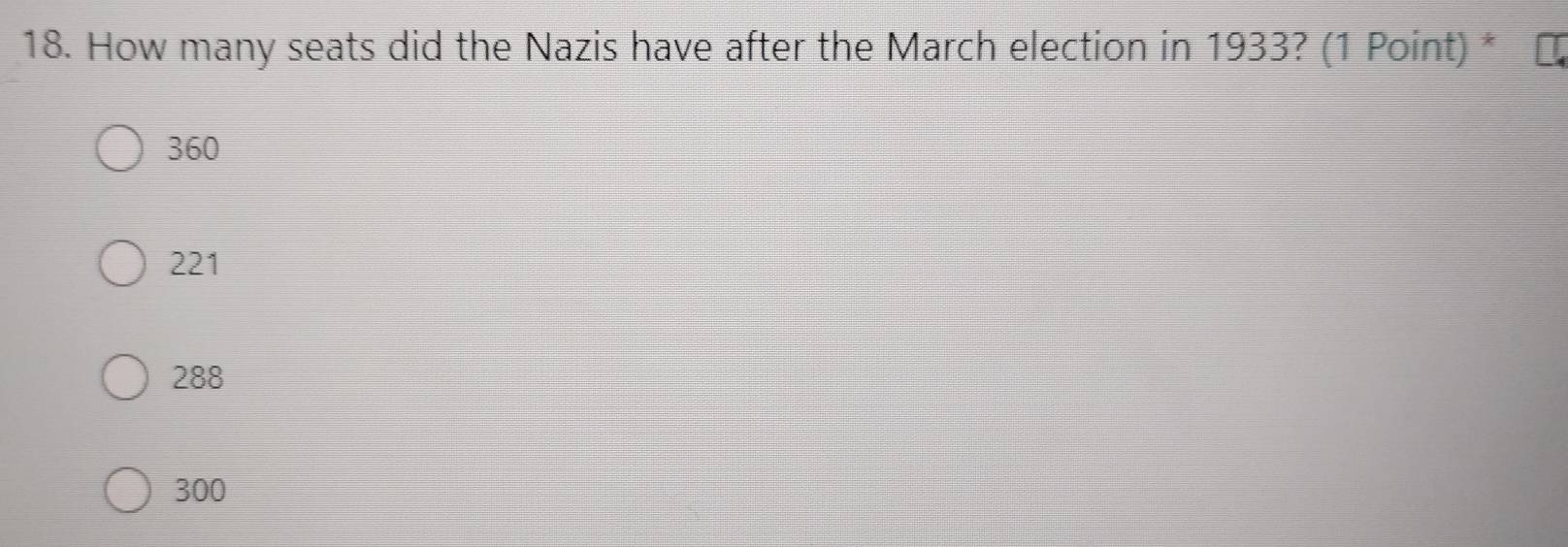 How many seats did the Nazis have after the March election in 1933? (1 Point) *
360
221
288
300