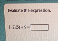 Evaluate the expression.
(-2)(5)+9=□