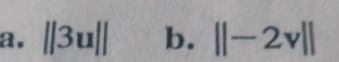 ||3u|| b. ||-2v||