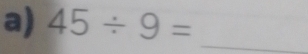 45/ 9=
_