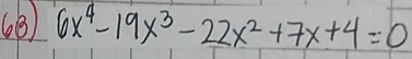 6x^4-19x^3-22x^2+7x+4=0