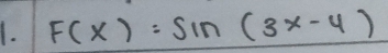 F(x)=sin (3x-4)