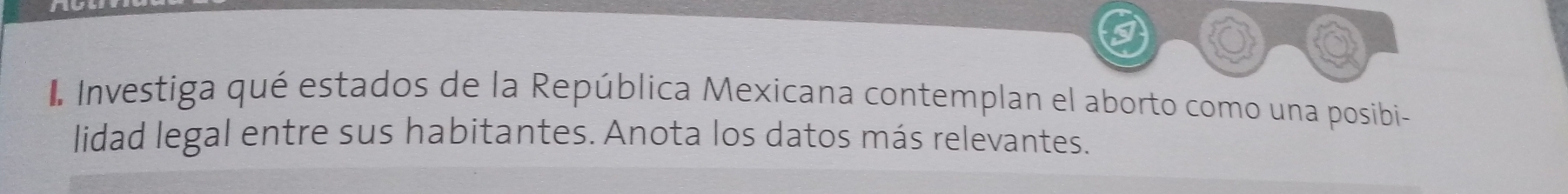 Investiga qué estados de la República Mexicana contemplan el aborto como una posibi- 
lidad legal entre sus habitantes. Anota los datos más relevantes.