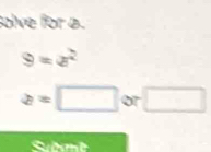 olve for a.
9=a^2
a=□ or □
Summe