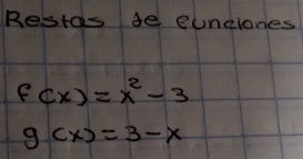 Bestds 4e unciones
f(x)=x^2-3
g(x)=3-x