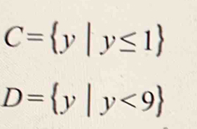 C= y|y≤ 1
D= y|y<9