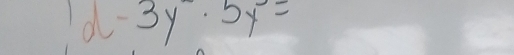 2-3y^2· 5y^3=