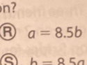 n? 
R a=8.5b
h-85a