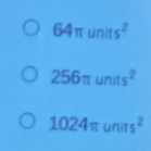 64π units^2
256π units^2
1024π units^2