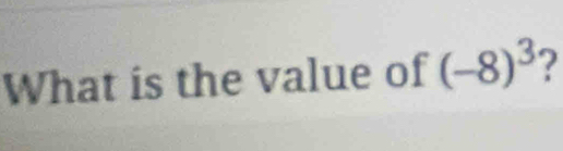 What is the value of (-8)^3 ?