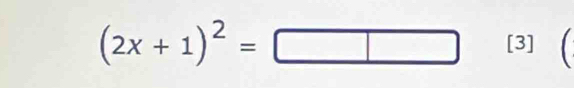 (2x+1)^2=□ [3] ^ |