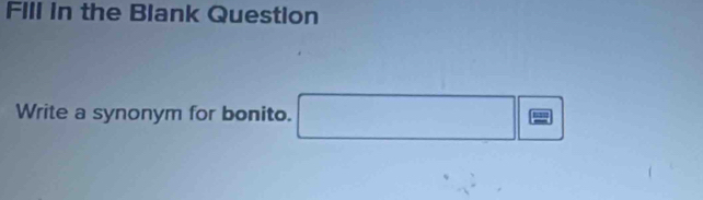 FIll in the Blank Question 
Write a synonym for bonito. □