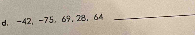 -42, -75, 69, 28, 64
_