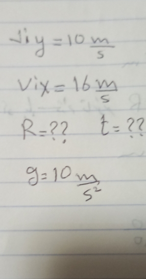 s_1y=10^(frac m)5
v_1'x=16 m/5 
t=
R= ? 7 ?7
g=10 m/s^2 