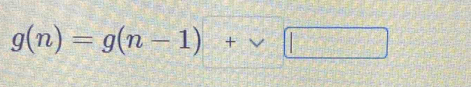 g(n)=g(n-1)+vee □