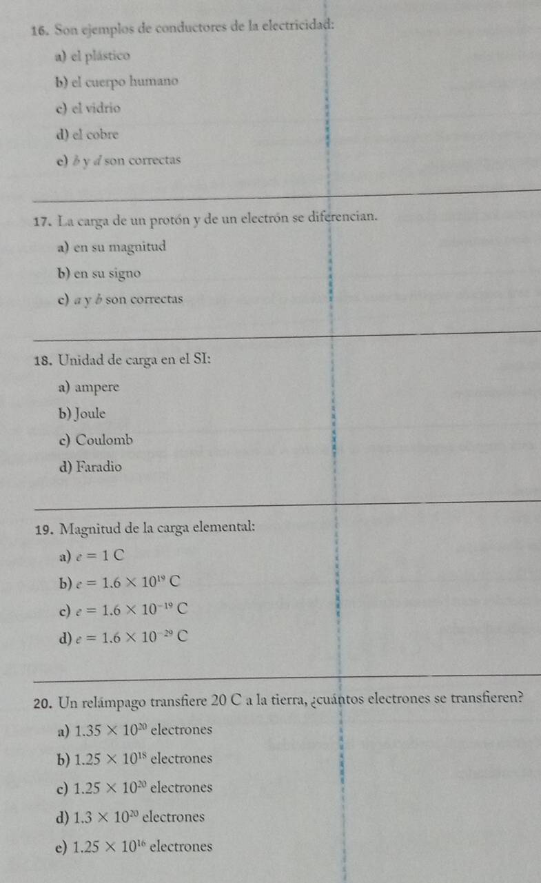 Son ejemplos de conductores de la electricidad:
17
18
1
2ren?
e) 1.25* 10^(16)electrones