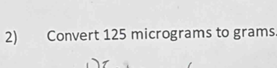 Convert 125 micrograms to grams.