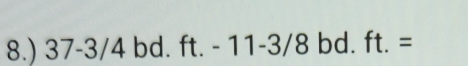 8.) 37-3/4 bd. ft. - 11-3/8 bd. f +-