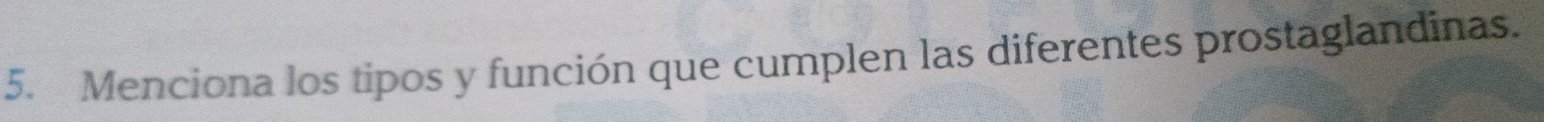Menciona los tipos y función que cumplen las diferentes prostaglandinas.
