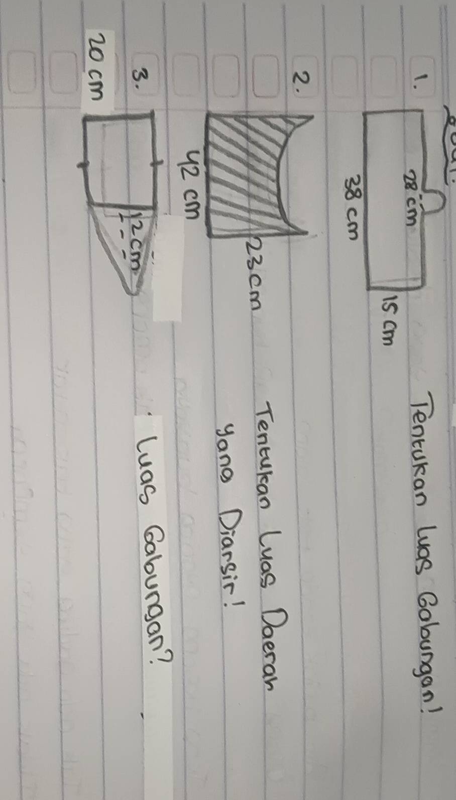 1 
1.Tentakan luas Gobungan! 
2.
123 cm Tentukan Luas Daerah 
yang Diarsir!
y2 cm
3. 2cm. 
luas Gaburgan?
20 cm