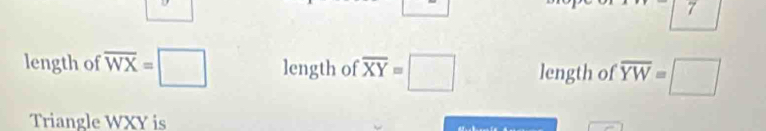 length of overline WX=□ length of overline XY=□ length of overline YW=□
Triangle WXY is