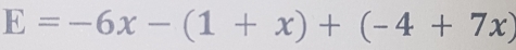 E=-6x-(1+x)+(-4+7x)