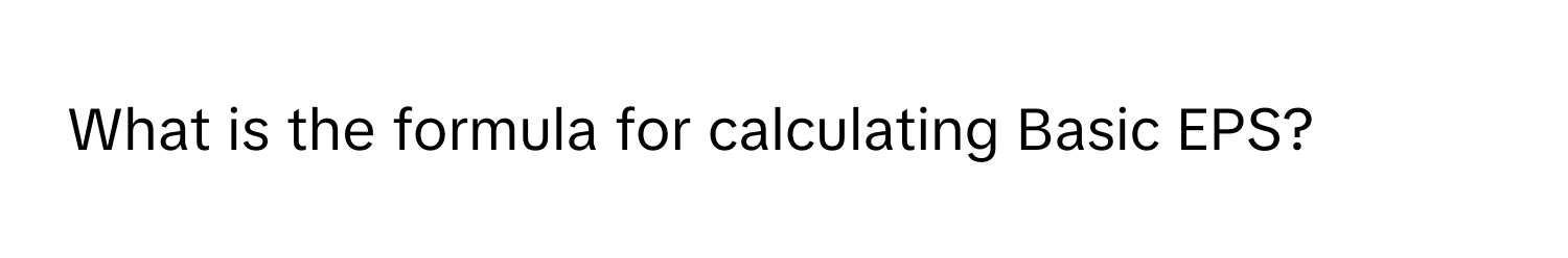 What is the formula for calculating Basic EPS?