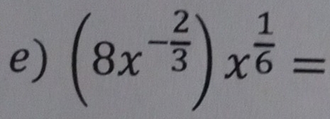 (8x^(-frac 2)3)x^(frac 1)6=