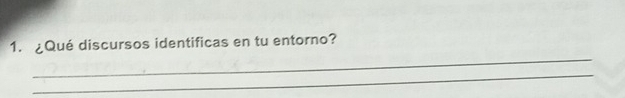 ¿Qué discursos identificas en tu entorno? 
_