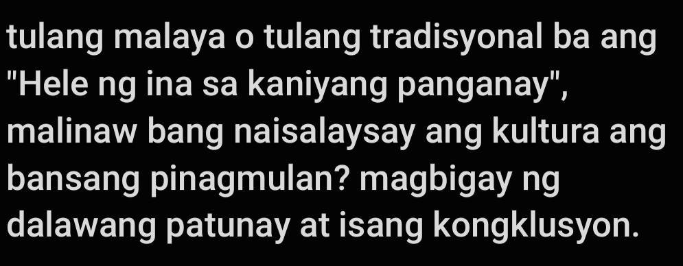 tulang malaya o tulang tradisyonal ba ang 
"Hele ng ina sa kaniyang panganay", 
malinaw bang naisalaysay ang kultura ang 
bansang pinagmulan? magbigay ng 
dalawang patunay at isang kongklusyon.