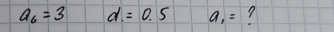 a_6=3 d=0.5 a_1= ?