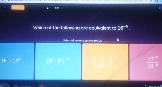 16^(-5).
16^0· 16^5 (2^5· 8^5)^-1 □ 
 (16^(-2))/16^(-3) 