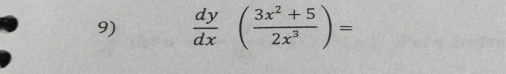  dy/dx ( (3x^2+5)/2x^3 )=