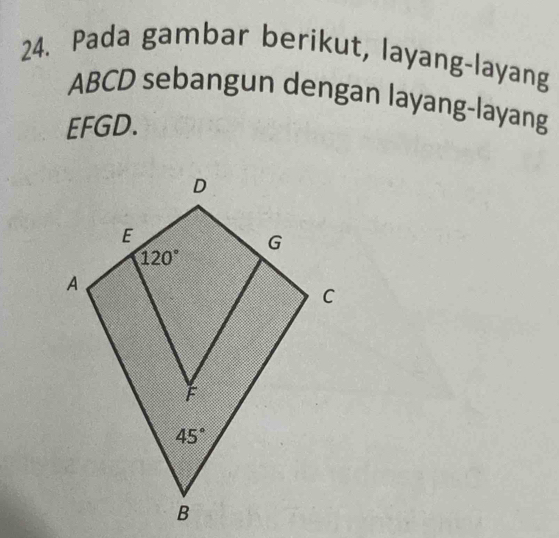 Pada gambar berikut, layang-layang
ABCD sebangun dengan layang-layang
EFGD.