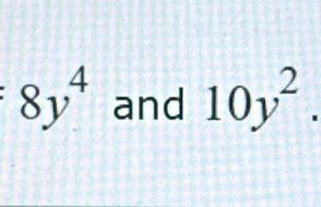 8y^4 and 10y^2.