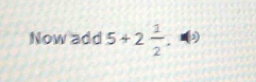 Now add 5+2 1/2 .