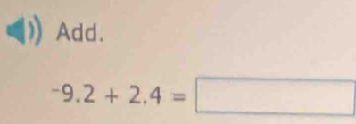 Add.
-9.2+2.4=□