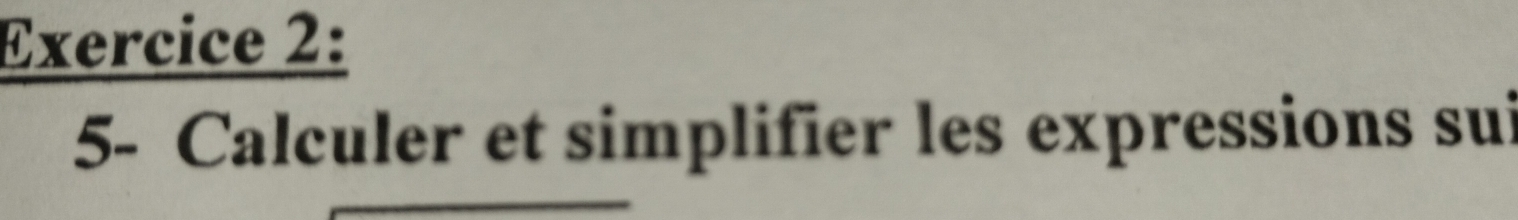 5- Calculer et simplifier les expressions sui