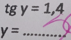 tg y=1,4
_ y=