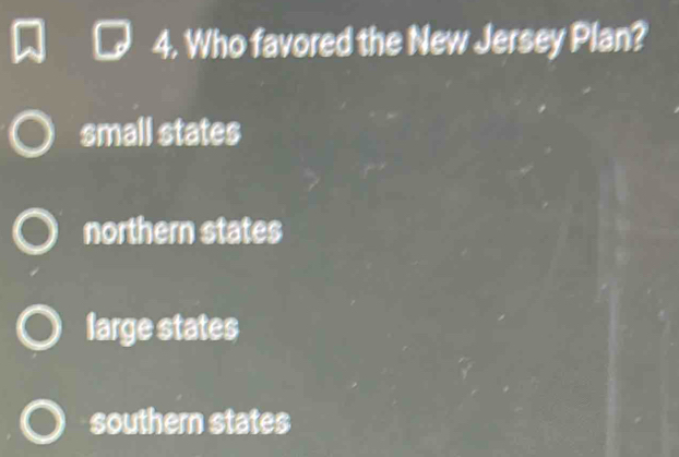 Who favored the New Jersey Plan?
small states
northern states
large states
southern states