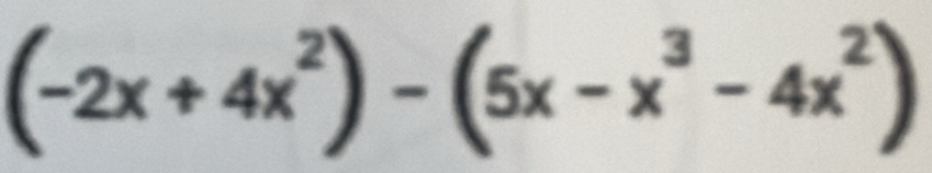 (-2x+4x^2)-(5x-x^3-4x^2)