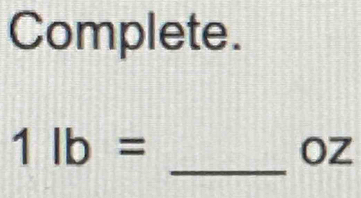 Complete. 
_
1lb=
OZ